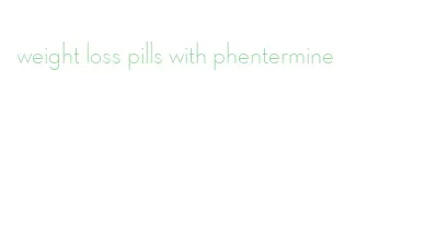 weight loss pills with phentermine