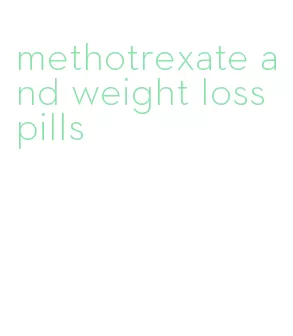 methotrexate and weight loss pills