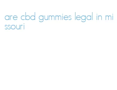 are cbd gummies legal in missouri