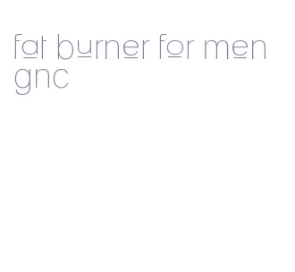 fat burner for men gnc