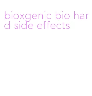 bioxgenic bio hard side effects