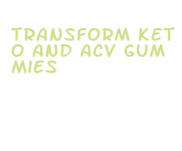 transform keto and acv gummies