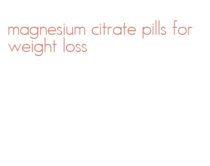 magnesium citrate pills for weight loss