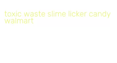 toxic waste slime licker candy walmart