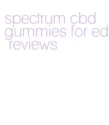 spectrum cbd gummies for ed reviews