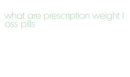 what are prescription weight loss pills