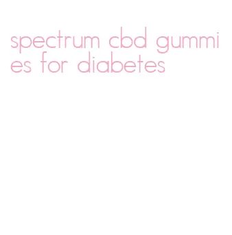 spectrum cbd gummies for diabetes