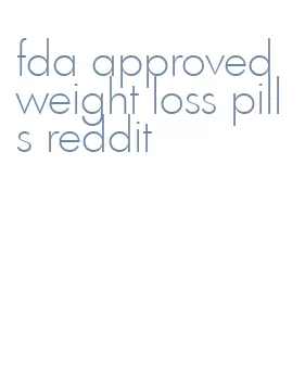 fda approved weight loss pills reddit