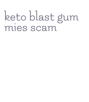 keto blast gummies scam