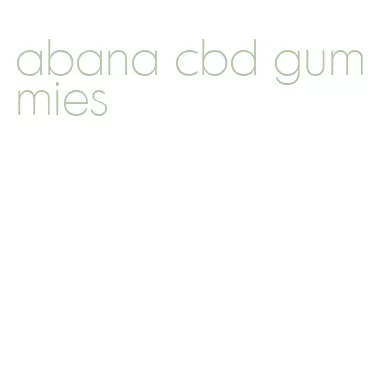 abana cbd gummies