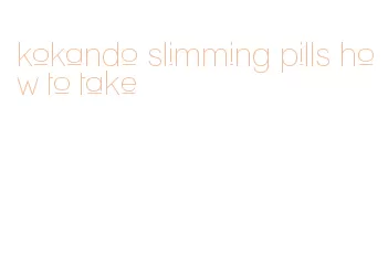 kokando slimming pills how to take