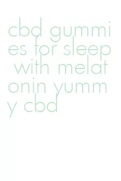 cbd gummies for sleep with melatonin yummy cbd