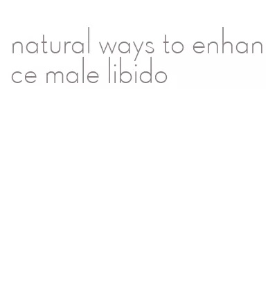 natural ways to enhance male libido