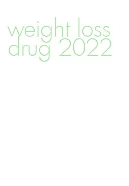 weight loss drug 2022