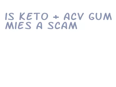 is keto + acv gummies a scam