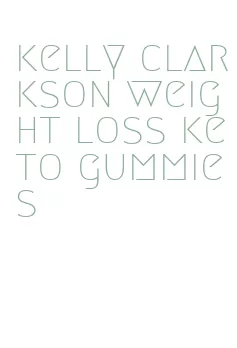 kelly clarkson weight loss keto gummies