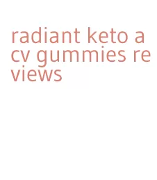 radiant keto acv gummies reviews