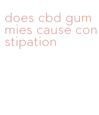 does cbd gummies cause constipation