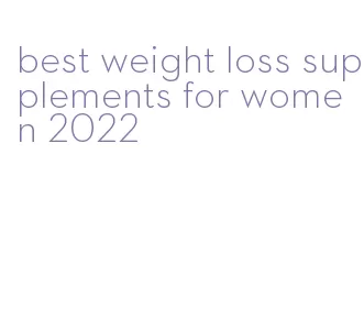 best weight loss supplements for women 2022