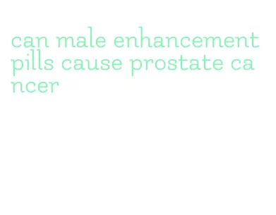 can male enhancement pills cause prostate cancer