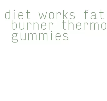 diet works fat burner thermo gummies