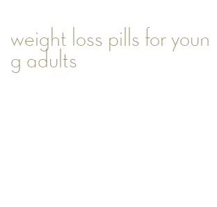 weight loss pills for young adults