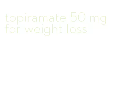 topiramate 50 mg for weight loss