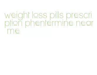 weight loss pills prescription phentermine near me