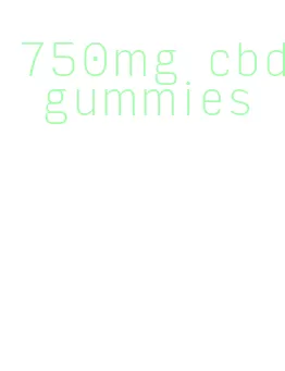 750mg cbd gummies