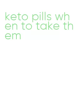 keto pills when to take them