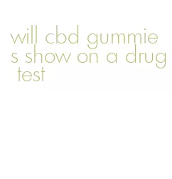 will cbd gummies show on a drug test