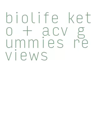 biolife keto + acv gummies reviews