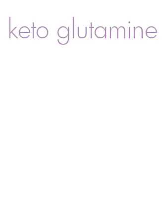 keto glutamine