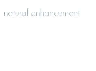 natural enhancement