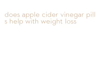 does apple cider vinegar pills help with weight loss