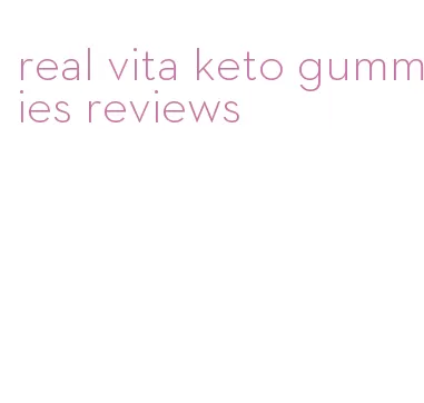 real vita keto gummies reviews