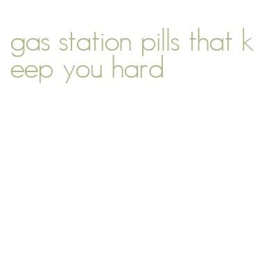 gas station pills that keep you hard