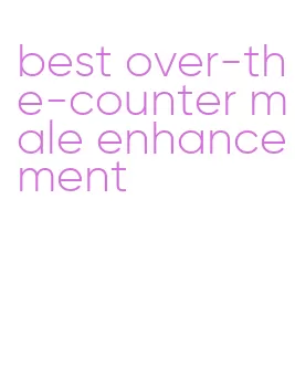 best over-the-counter male enhancement