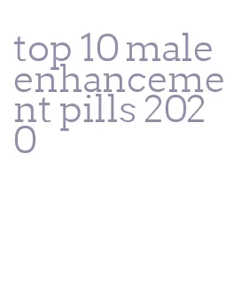 top 10 male enhancement pills 2020