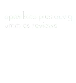 apex keto plus acv gummies reviews