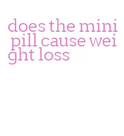 does the mini pill cause weight loss