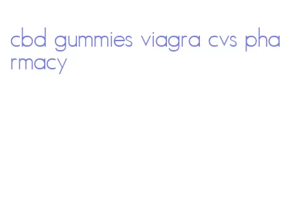 cbd gummies viagra cvs pharmacy