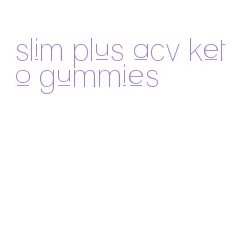 slim plus acv keto gummies