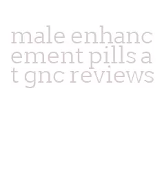 male enhancement pills at gnc reviews