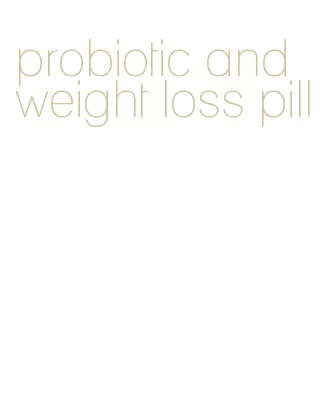 probiotic and weight loss pill