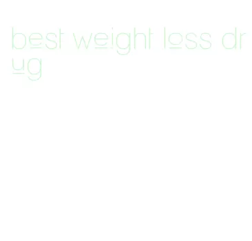 best weight loss drug