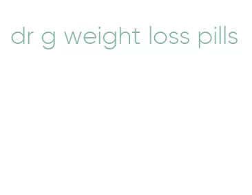 dr g weight loss pills