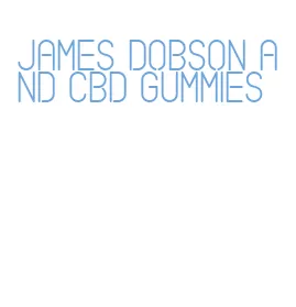 james dobson and cbd gummies