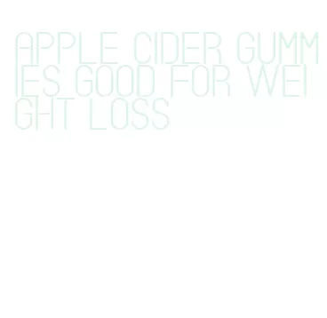 apple cider gummies good for weight loss