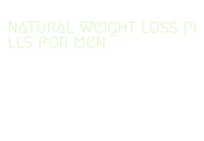 natural weight loss pills for men